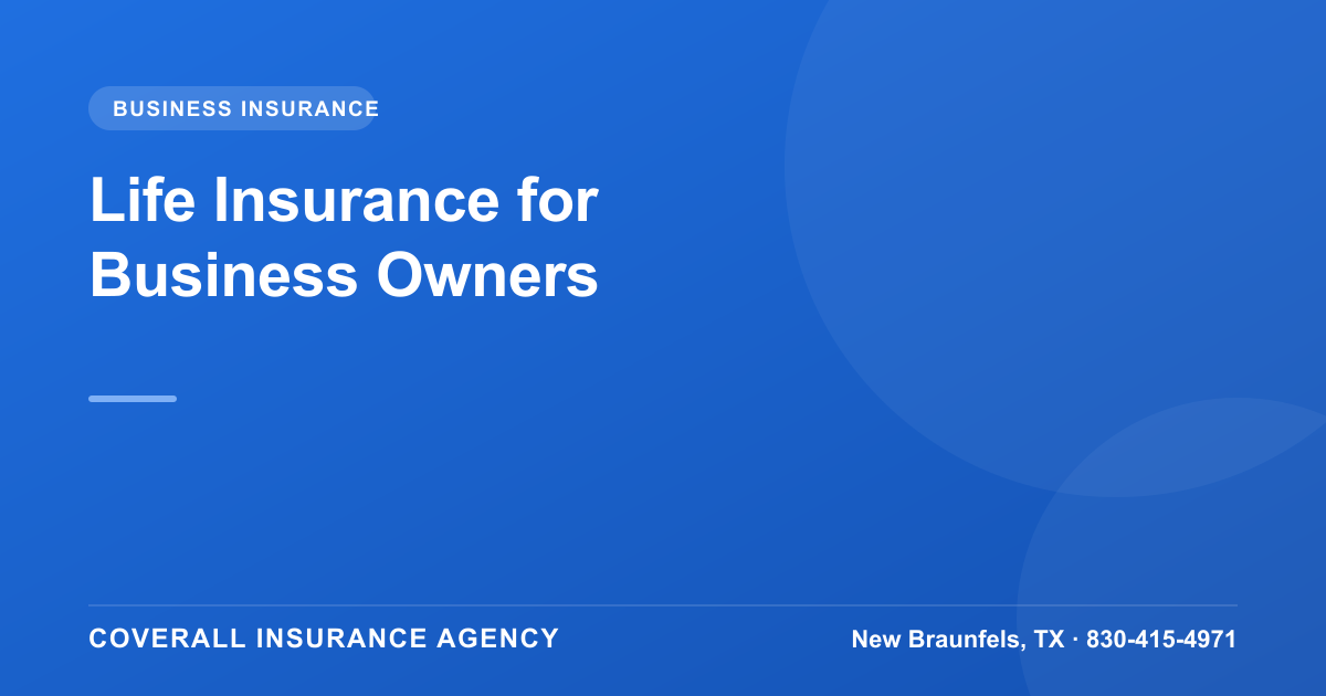 Life Insurance for Business Owners: Key Person and Buy-Sell Coverage, Coverall Insurance Agency, New Braunfels TX