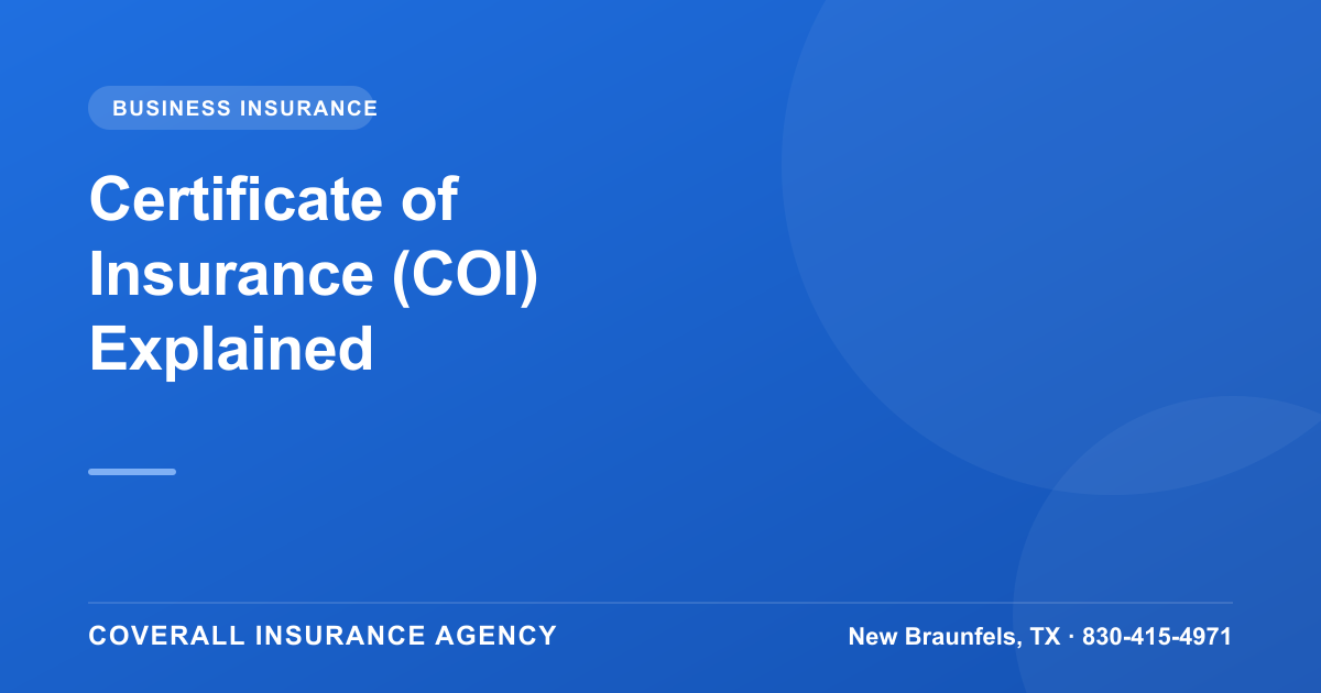 What Is a Certificate of Insurance (COI)? A Guide for Texas Businesses, Coverall Insurance Agency, New Braunfels TX