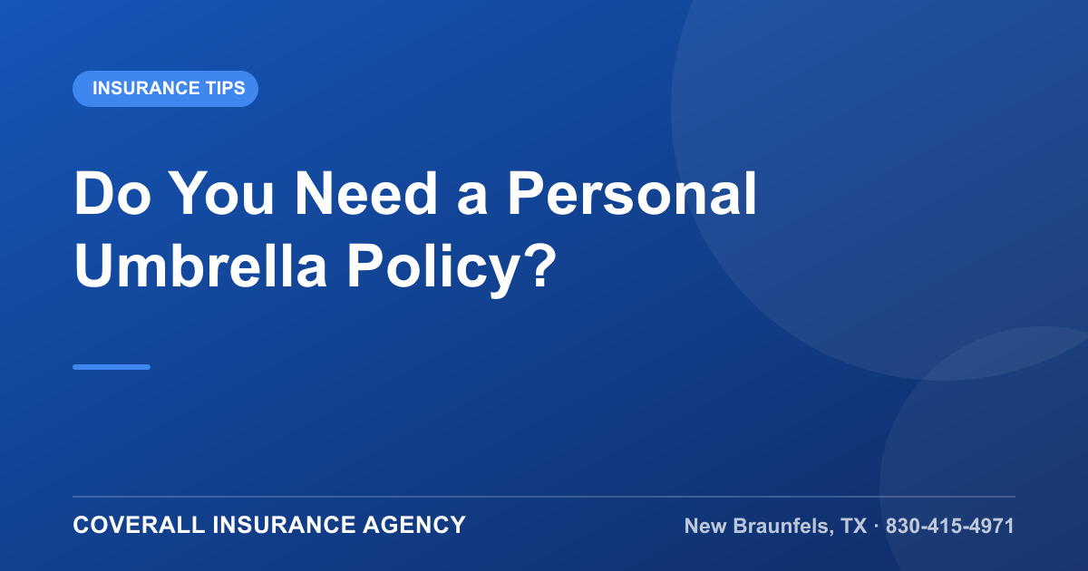 Do You Need a Personal Umbrella Policy?, Coverall Insurance Agency, New Braunfels TX