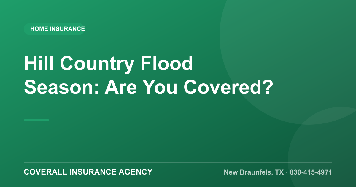 Hill Country Flood Season: Are You Covered?, Coverall Insurance Agency, New Braunfels TX