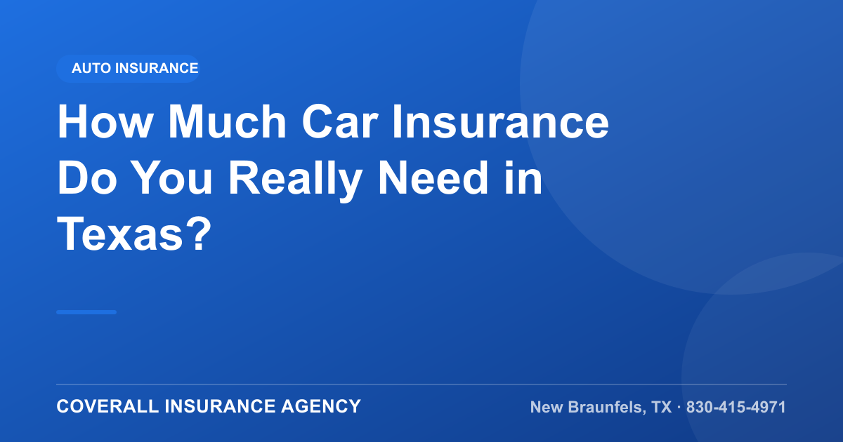 How Much Car Insurance Do You Really Need in Texas?, Coverall Insurance Agency, New Braunfels TX