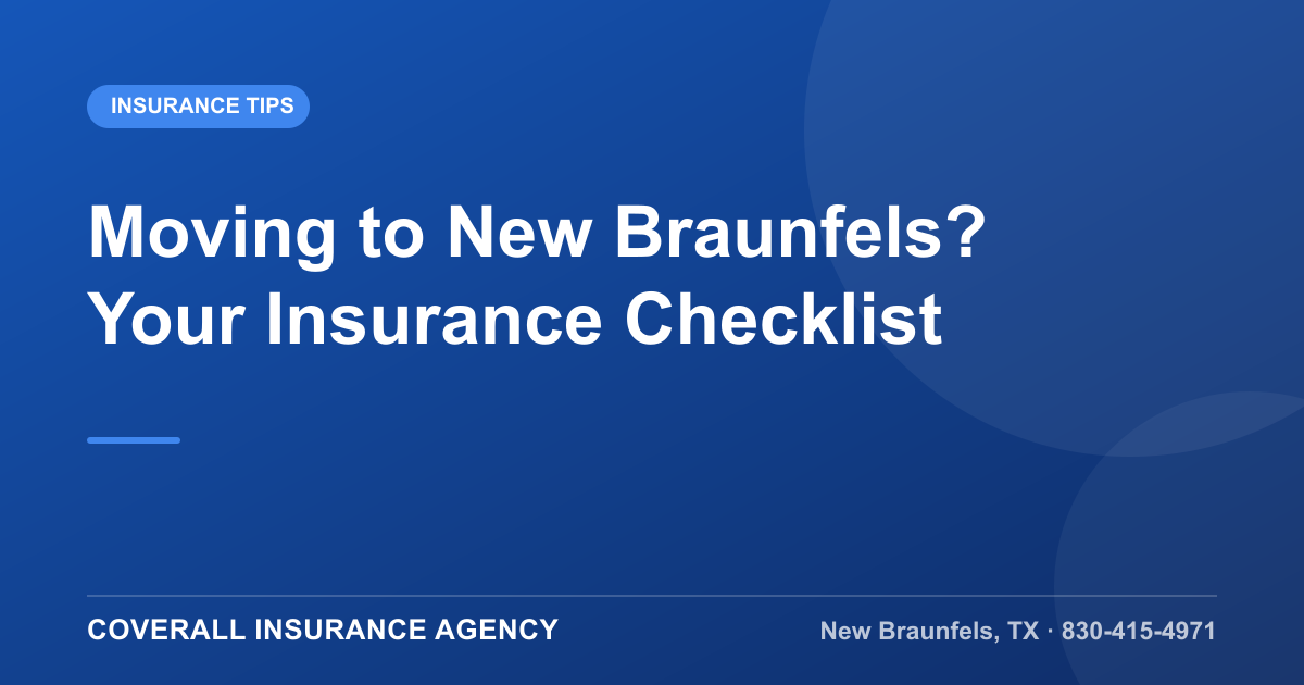 Moving to New Braunfels? Your Insurance Checklist, Coverall Insurance Agency, New Braunfels TX