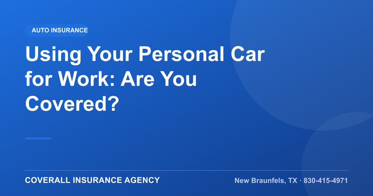 Using Your Personal Car for Work: Are You Covered?, Coverall Insurance Agency, New Braunfels TX