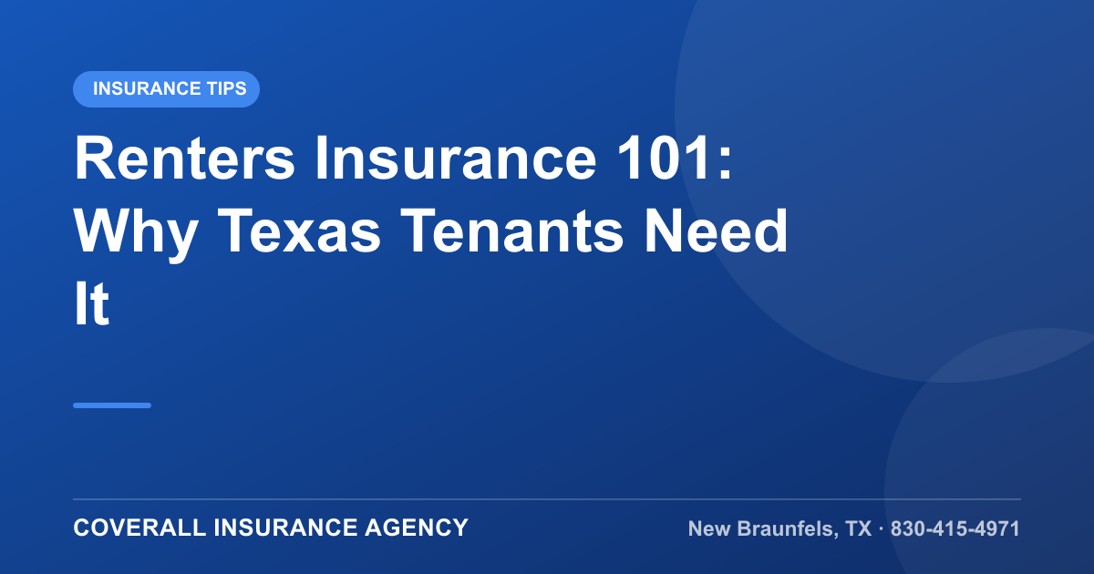 Renters Insurance 101: Why Texas Tenants Need It, Coverall Insurance Agency, New Braunfels TX