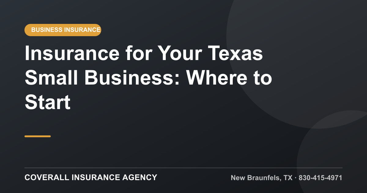Insurance for Your Texas Small Business: Where to Start, Coverall Insurance Agency, New Braunfels TX