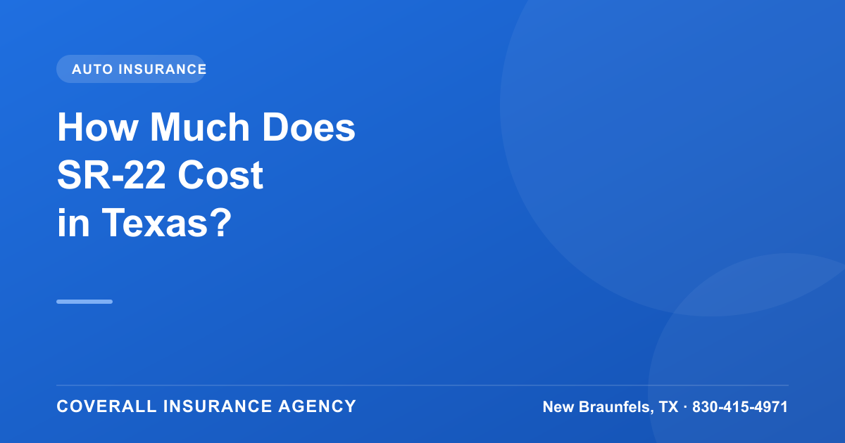 How Much Does SR-22 Insurance Cost in Texas?, Coverall Insurance Agency, New Braunfels TX