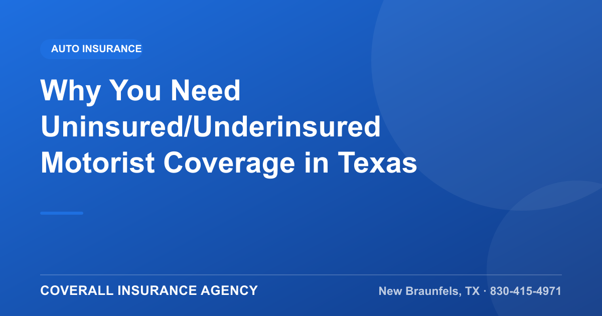 Why You Need Uninsured/Underinsured Motorist Coverage in Texas — Coverall Insurance Agency, New Braunfels TX
