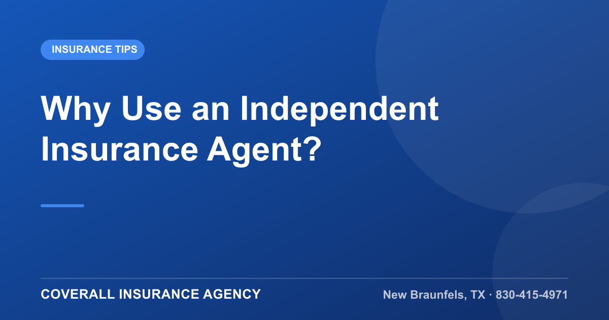 Why Use an Independent Insurance Agent?, Coverall Insurance Agency, New Braunfels TX