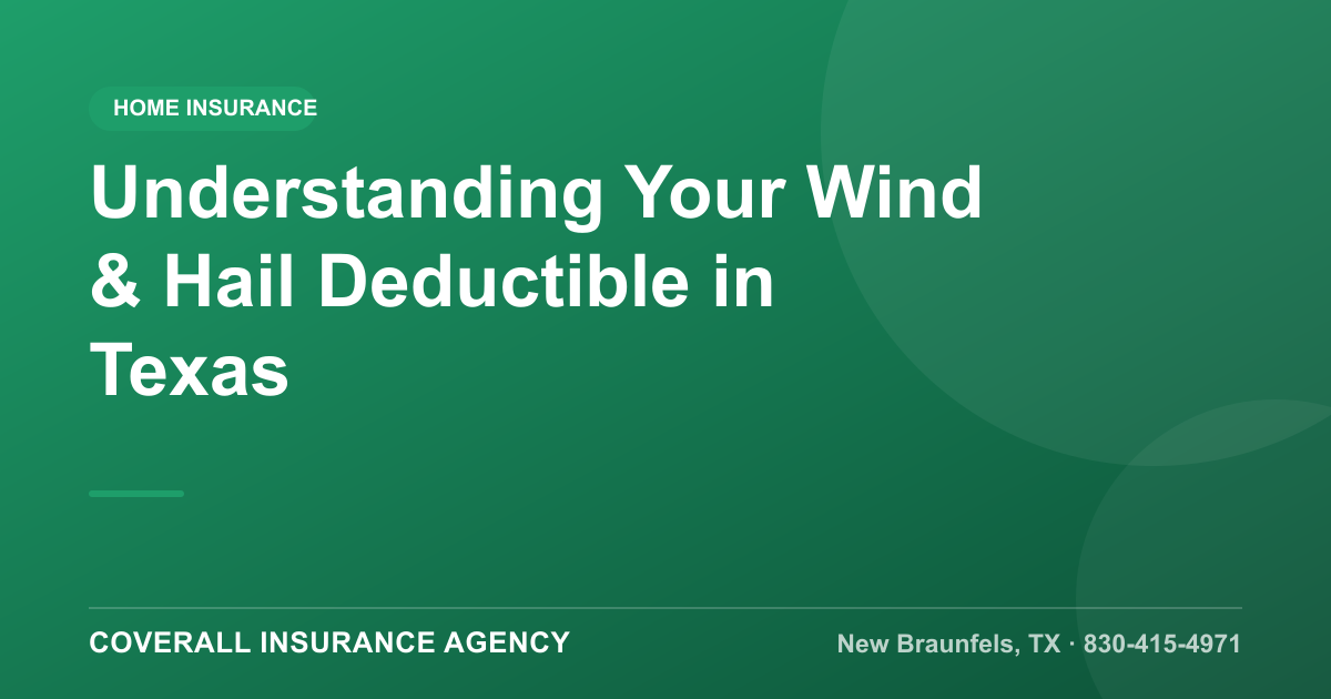 Understanding Your Wind & Hail Deductible in Texas, Coverall Insurance Agency, New Braunfels TX